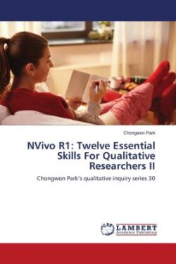 NVivo R1: Twelve Essential Skills For Qualitative Researchers II