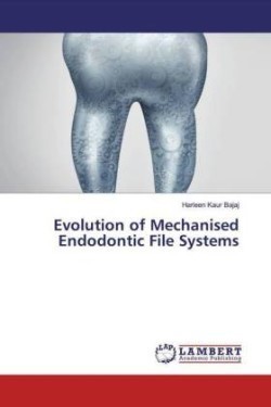 Evolution of Mechanised Endodontic File Systems