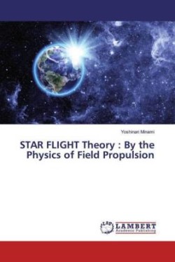 STAR FLIGHT Theory : By the Physics of Field Propulsion