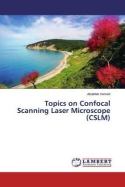 Topics on Confocal Scanning Laser Microscope (CSLM)