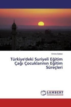 Türkiye'deki Suriyeli Egitim Çagi Çocuklarinin Egitim Süreçleri