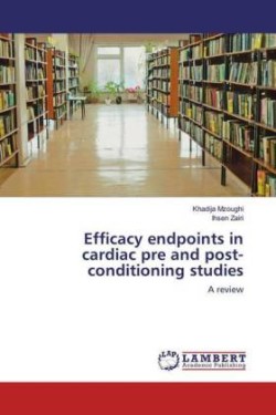Efficacy endpoints in cardiac pre and post-conditioning studies