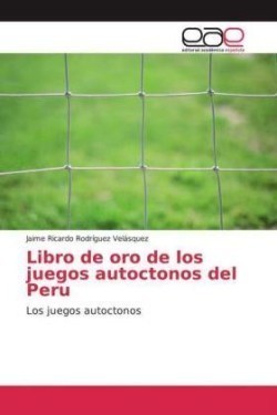 Libro de oro de los juegos autoctonos del Peru