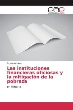 Las instituciones financieras oficiosas y la mitigación de la pobreza