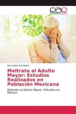 Maltrato al Adulto Mayor: Estudios Realizados en Población Mexicana