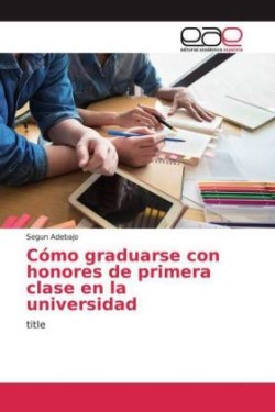 Cómo graduarse con honores de primera clase en la universidad