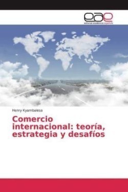 Comercio internacional: teoría, estrategia y desafíos