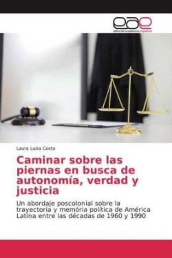 Caminar sobre las piernas en busca de autonomía, verdad y justicia