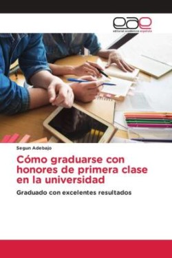 Cómo graduarse con honores de primera clase en la universidad