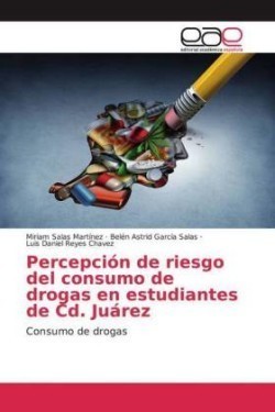 Percepción de riesgo del consumo de drogas en estudiantes de Cd. Juárez