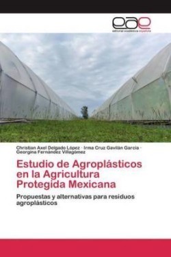 Estudio de Agroplásticos en la Agricultura Protegida Mexicana