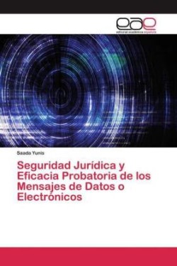 Seguridad Jurídica y Eficacia Probatoria de los Mensajes de Datos o Electrónicos