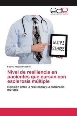 Nivel de resiliencia en pacientes que cursan con esclerosis múltiple