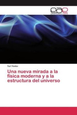 nueva mirada a la física moderna y a la estructura del universo