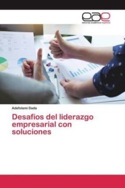 Desafíos del liderazgo empresarial con soluciones