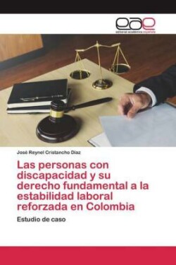 personas con discapacidad y su derecho fundamental a la estabilidad laboral reforzada en Colombia