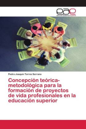 Concepción teórica-metodológica para la formación de proyectos de vida profesionales en la educación superior