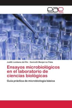 Ensayos microbiológicos en el laboratorio de ciencias biológicas