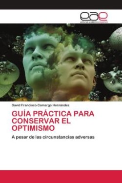 Guía Práctica Para Conservar El Optimismo