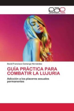 Guía Práctica Para Combatir La Lujuria