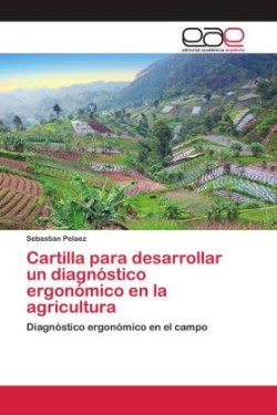 Cartilla para desarrollar un diagnóstico ergonómico en la agricultura