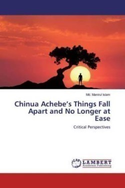 Chinua Achebe's Things Fall Apart and No Longer at Ease