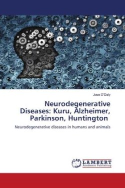 Neurodegenerative Diseases: Kuru, Alzheimer, Parkinson, Huntington