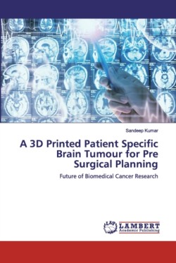 3D Printed Patient Specific Brain Tumour for Pre Surgical Planning