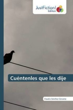 Cuéntenles que les dije