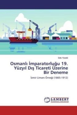 Osmanli Imparatorlugu 19. Yüzyil Dis Ticareti Üzerine Bir Deneme