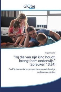 "Hij die van zijn kind houdt, brengt hem onderwijs." (Spreuken 13:24)