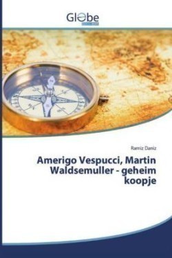 Amerigo Vespucci, Martin Waldsemuller - geheim koopje