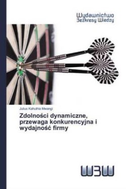 Zdolnosci dynamiczne, przewaga konkurencyjna i wydajnosc firmy