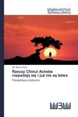 Rzeczy Chinui Achebe rozpadają się i już nie są latwe