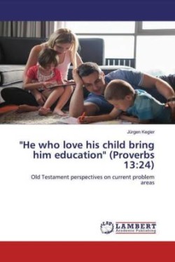 "He who love his child bring him education" (Proverbs 13:24)