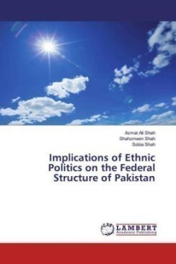 Implications of Ethnic Politics on the Federal Structure of Pakistan