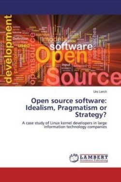 Open source software: Idealism, Pragmatism or Strategy?