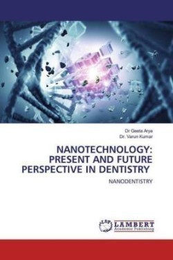 NANOTECHNOLOGY: PRESENT AND FUTURE PERSPECTIVE IN DENTISTRY