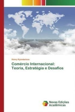 Comércio Internacional: Teoria, Estratégia e Desafios