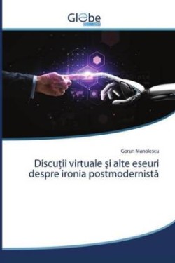 Discuţii virtuale şi alte eseuri despre ironia postmodernistă