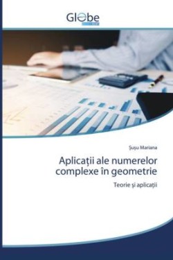 Aplicaţii ale numerelor complexe în geometrie