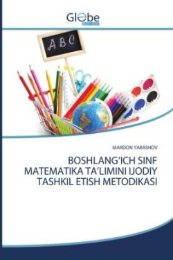 Boshlang'ich Sinf Matematika Ta'limini Ijodiy Tashkil Etish Metodikasi