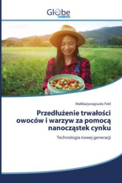 Przedlużenie trwalości owoców i warzyw za pomocą nanocząstek cynku