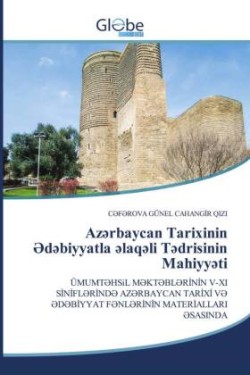 Azərbaycan Tarixinin Ədəbiyyatla əlaqəli Tədrisinin Mahiyyəti