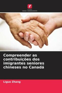 Compreender as contribuições dos imigrantes seniores chineses no Canadá