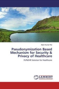 Pseudonymization Based Mechanism for Security & Privacy of Healthcare