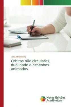 Órbitas não circulares, dualidade e desenhos animados