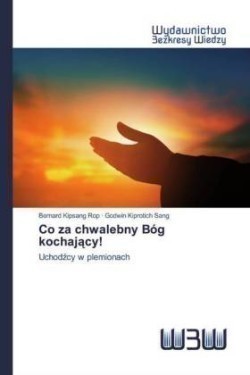 Co za chwalebny Bóg kochający!