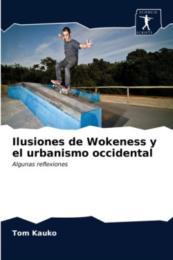 Ilusiones de Wokeness y el urbanismo occidental