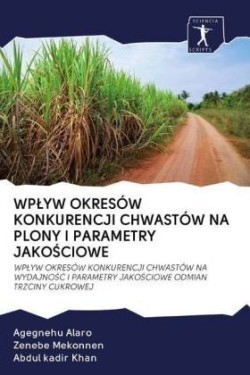 Wplyw Okresów Konkurencji Chwastów Na Plony I Parametry JakoŚciowe